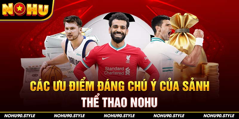 Các ưu điểm đáng chú ý của sảnh thể thao Nohu