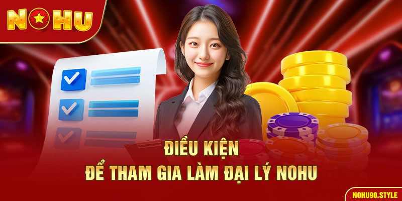 Điều kiện để tham gia đại lý nohu90