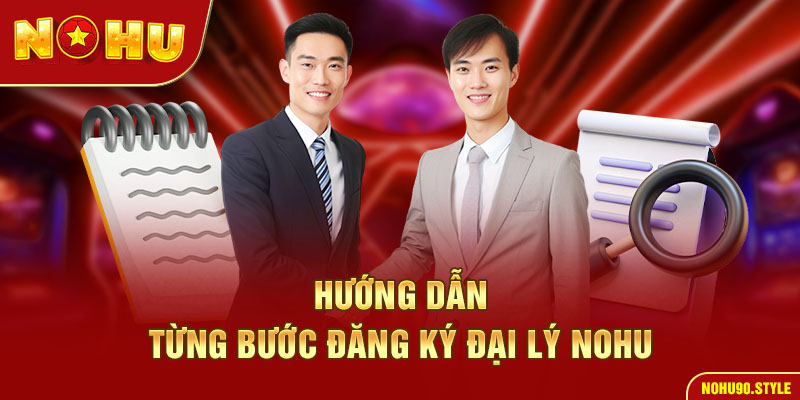 Hướng dẫn tường bước đăng ký đại lý nohu90