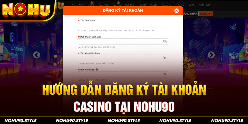 Hướng dẫn đăng ký tài khoản casino tại Nohu90